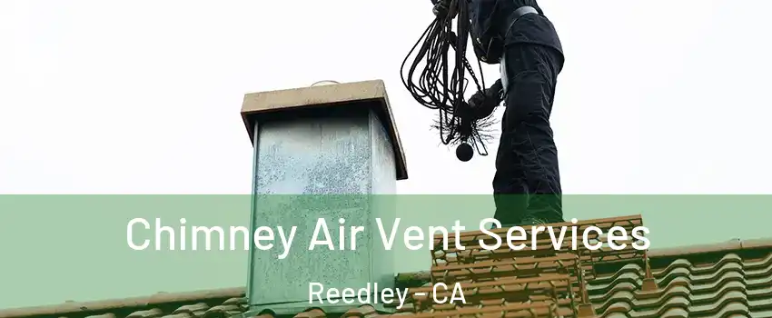 Chimney Air Vent Services Reedley - CA