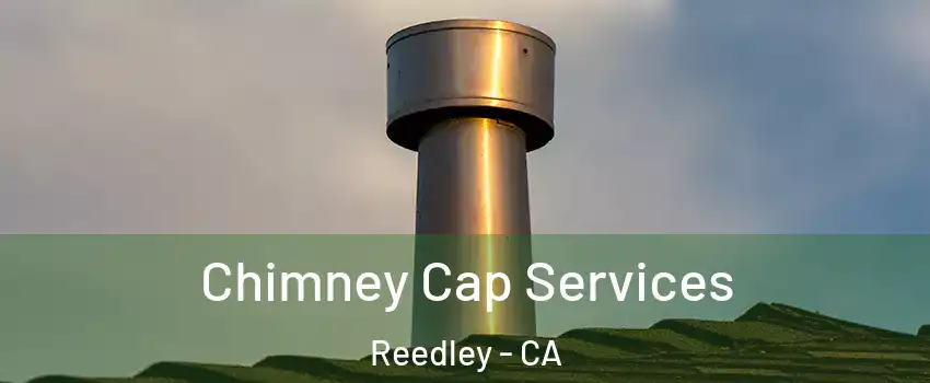  Chimney Cap Services Reedley - CA