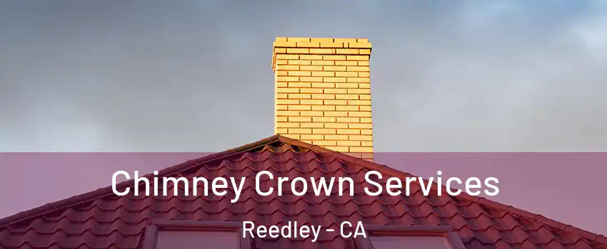 Chimney Crown Services Reedley - CA