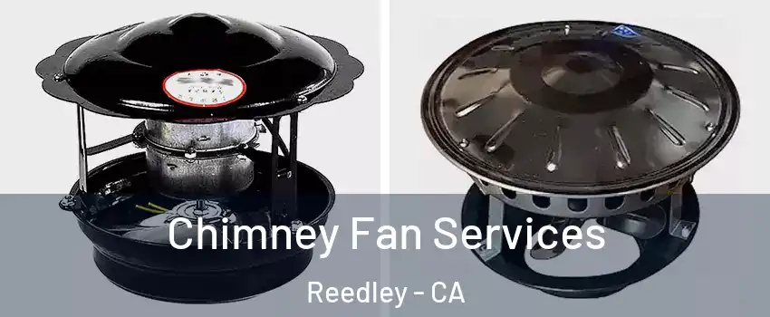  Chimney Fan Services Reedley - CA