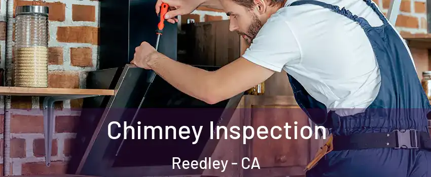  Chimney Inspection Reedley - CA