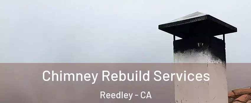  Chimney Rebuild Services Reedley - CA