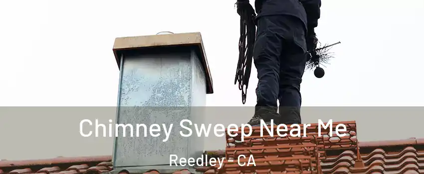  Chimney Sweep Near Me Reedley - CA