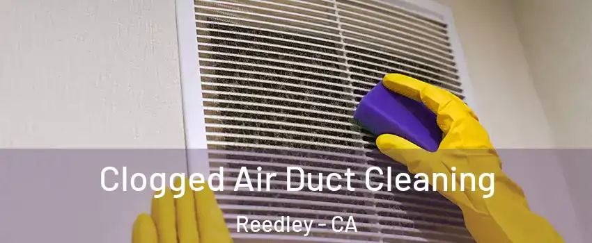  Clogged Air Duct Cleaning Reedley - CA
