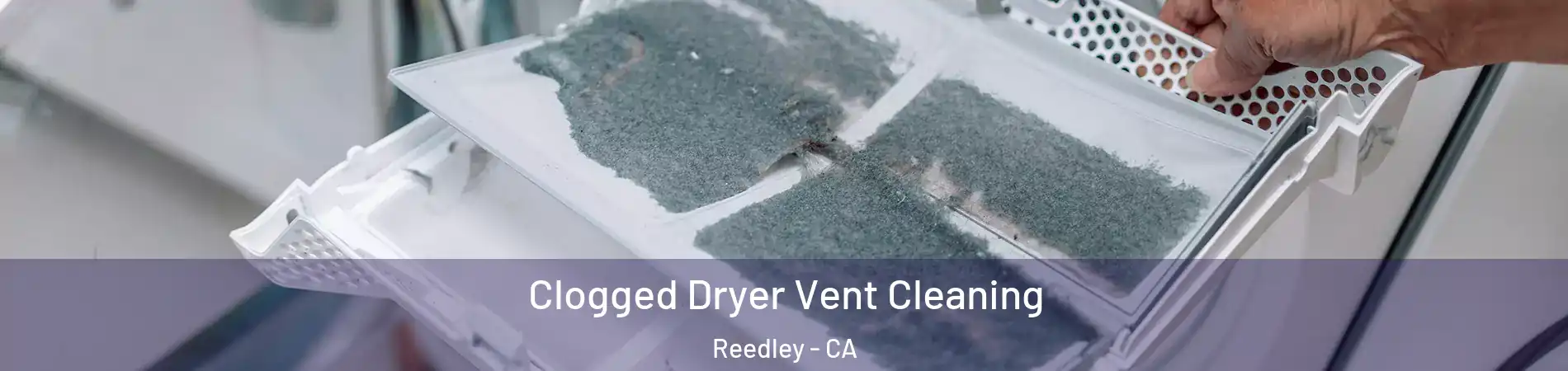  Clogged Dryer Vent Cleaning Reedley - CA