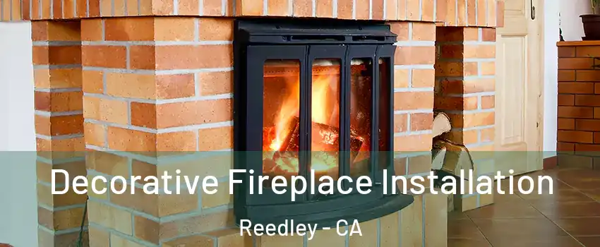  Decorative Fireplace Installation Reedley - CA