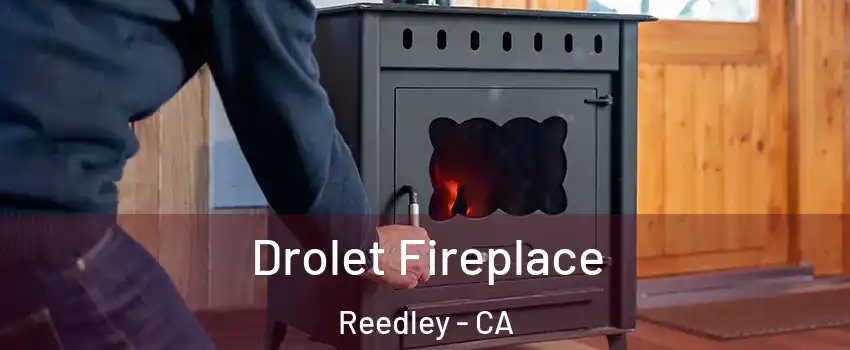  Drolet Fireplace Reedley - CA