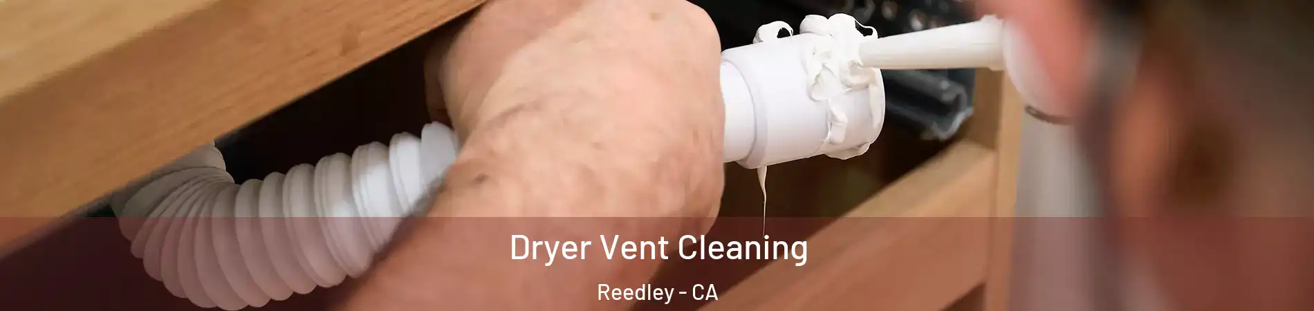  Dryer Vent Cleaning Reedley - CA