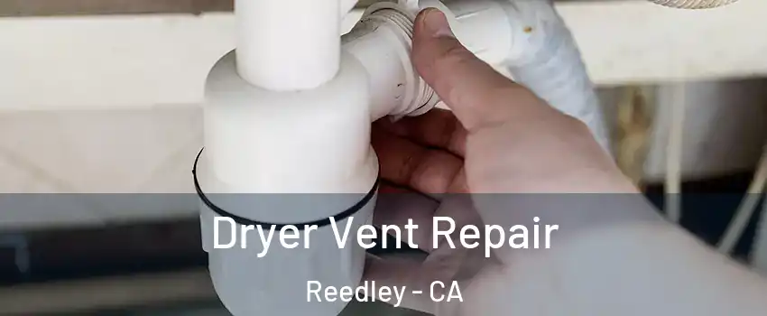  Dryer Vent Repair Reedley - CA