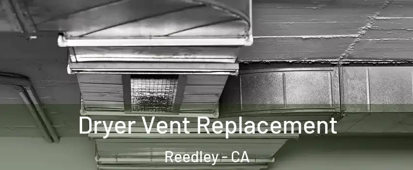  Dryer Vent Replacement Reedley - CA