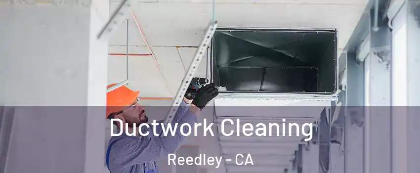  Ductwork Cleaning Reedley - CA