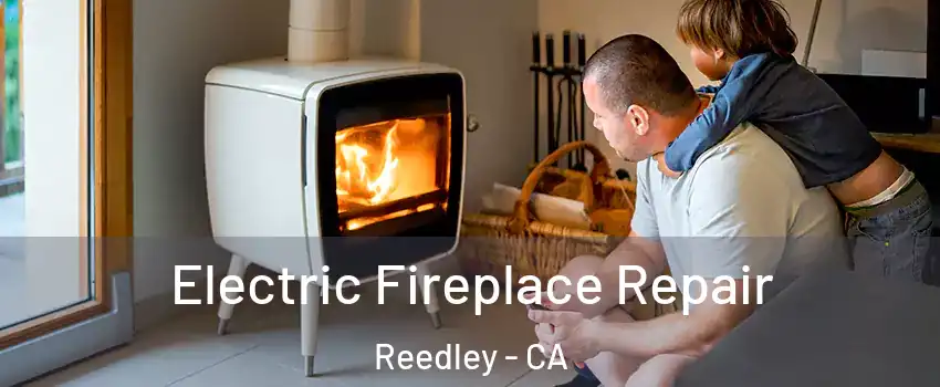  Electric Fireplace Repair Reedley - CA
