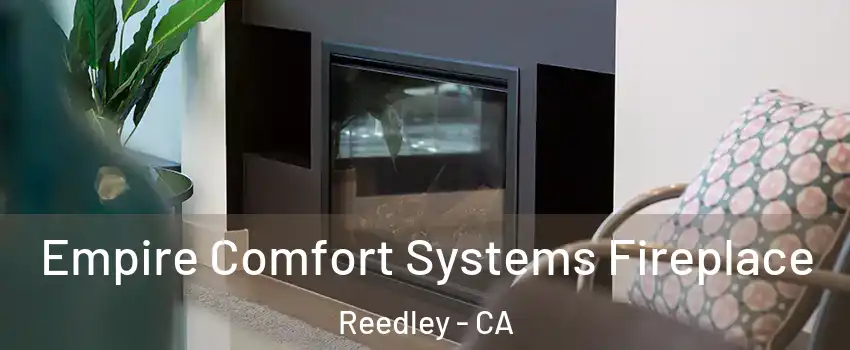  Empire Comfort Systems Fireplace Reedley - CA