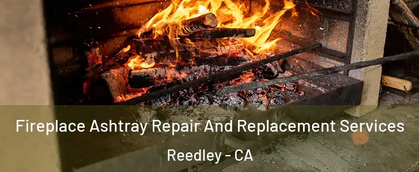  Fireplace Ashtray Repair And Replacement Services Reedley - CA
