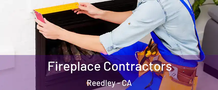  Fireplace Contractors Reedley - CA