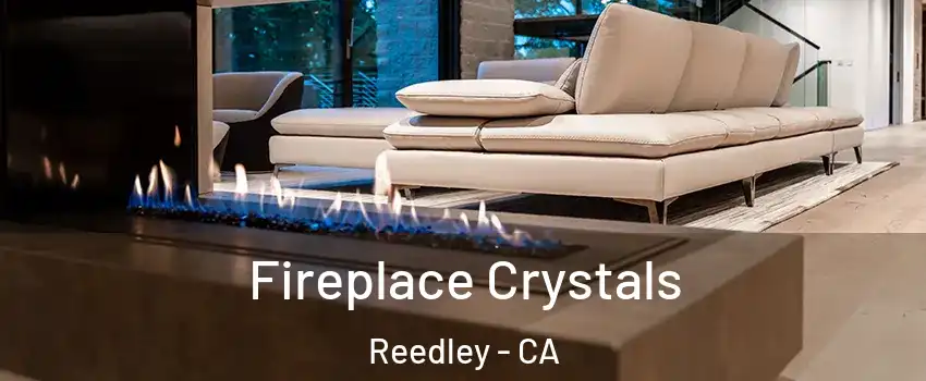  Fireplace Crystals Reedley - CA