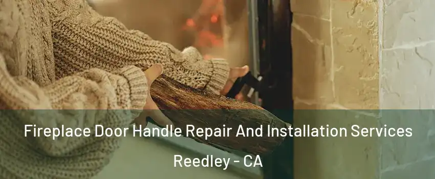  Fireplace Door Handle Repair And Installation Services Reedley - CA