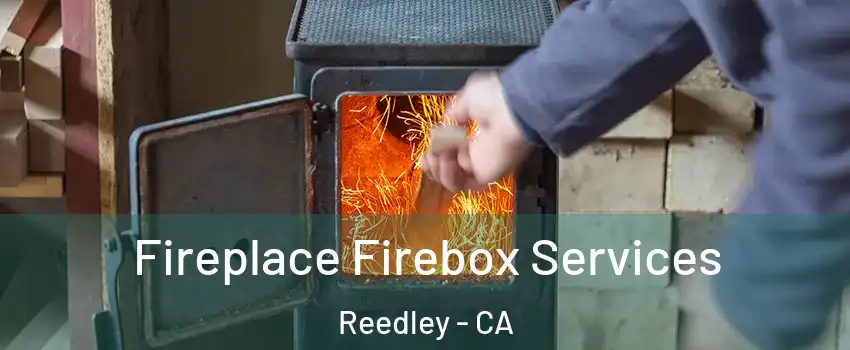  Fireplace Firebox Services Reedley - CA