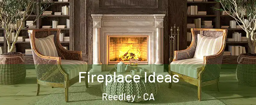  Fireplace Ideas Reedley - CA