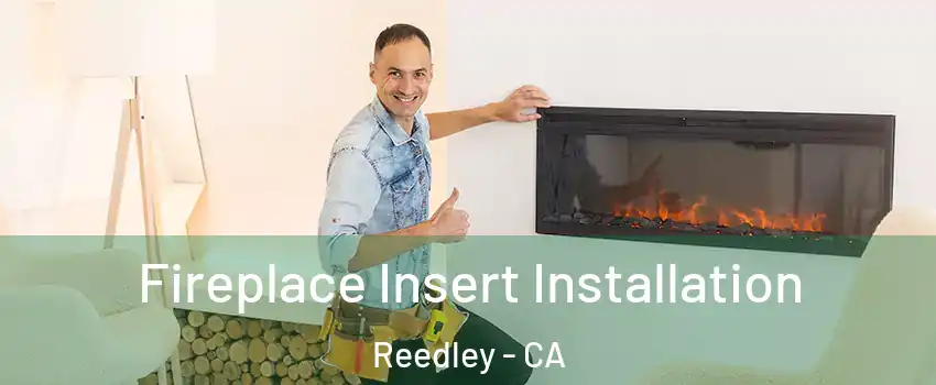 Fireplace Insert Installation Reedley - CA