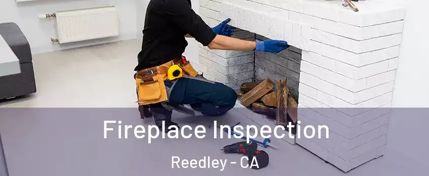  Fireplace Inspection Reedley - CA