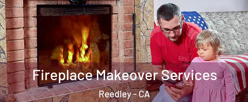  Fireplace Makeover Services Reedley - CA
