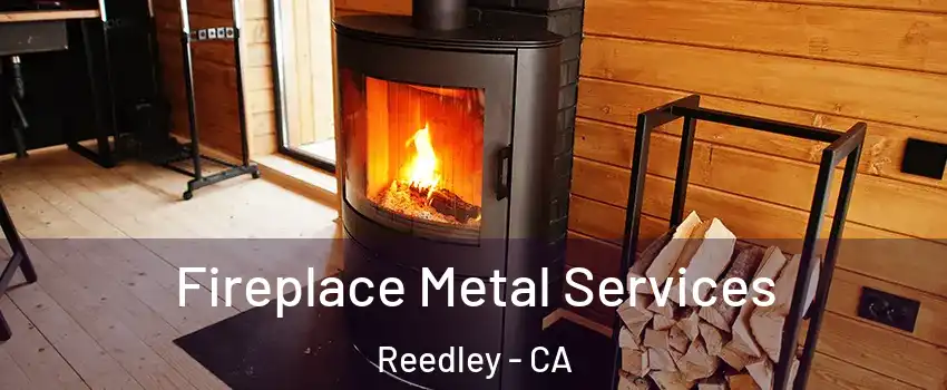 Fireplace Metal Services Reedley - CA