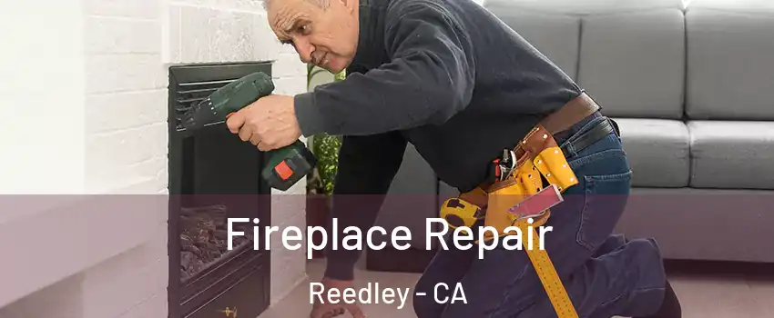  Fireplace Repair Reedley - CA
