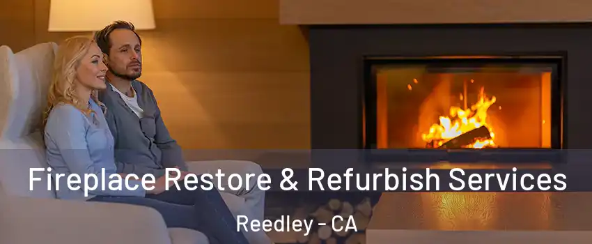  Fireplace Restore & Refurbish Services Reedley - CA