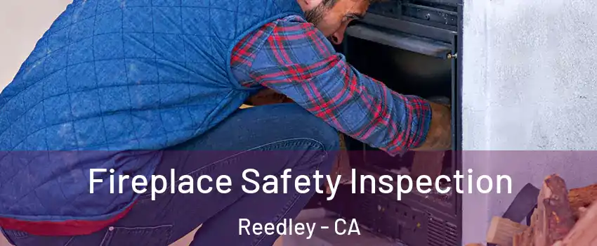  Fireplace Safety Inspection Reedley - CA