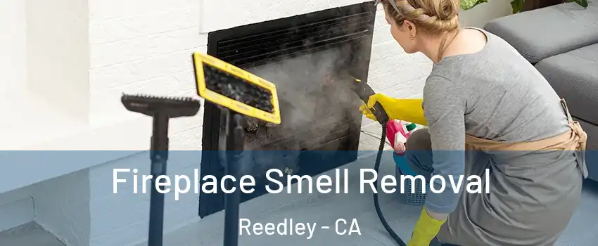  Fireplace Smell Removal Reedley - CA