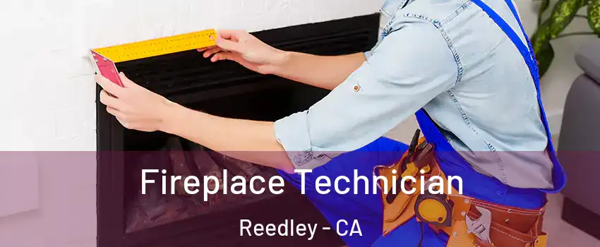 Fireplace Technician Reedley - CA