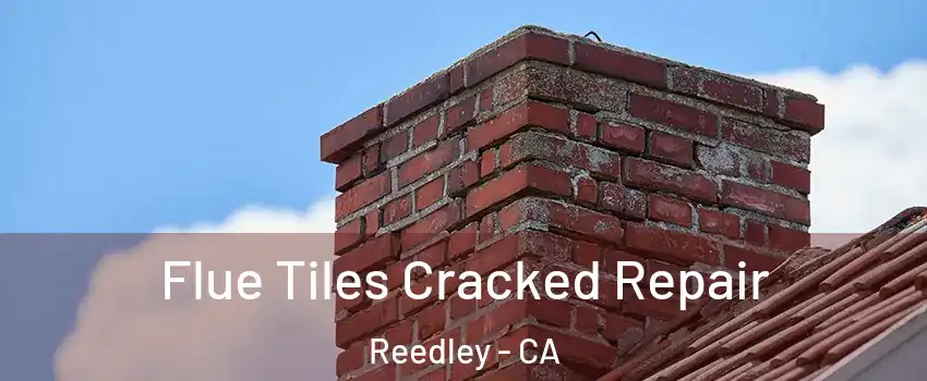  Flue Tiles Cracked Repair Reedley - CA