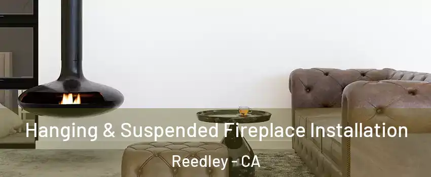  Hanging & Suspended Fireplace Installation Reedley - CA