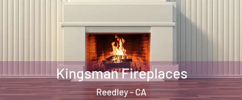  Kingsman Fireplaces Reedley - CA