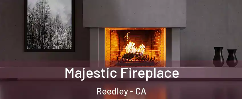  Majestic Fireplace Reedley - CA