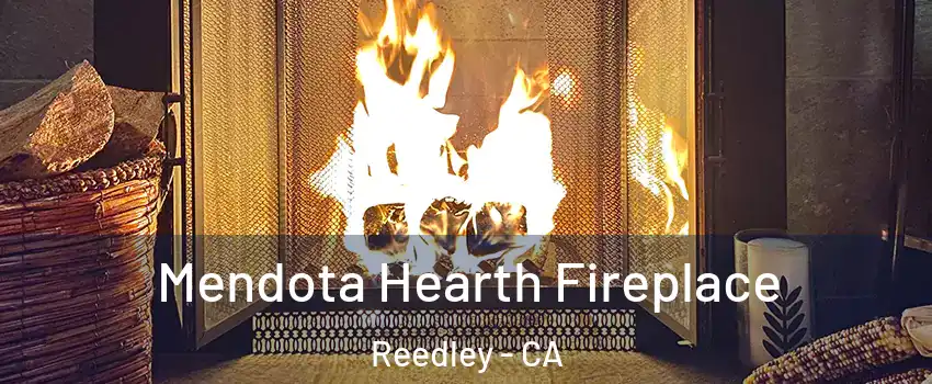  Mendota Hearth Fireplace Reedley - CA