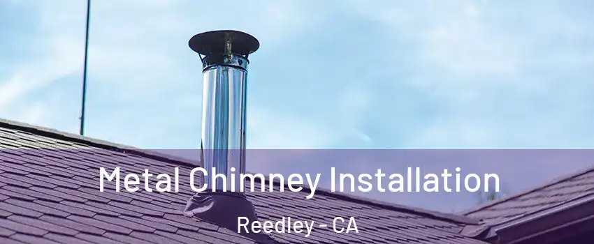  Metal Chimney Installation Reedley - CA