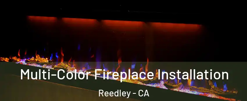  Multi-Color Fireplace Installation Reedley - CA
