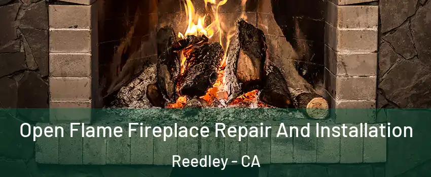  Open Flame Fireplace Repair And Installation Reedley - CA