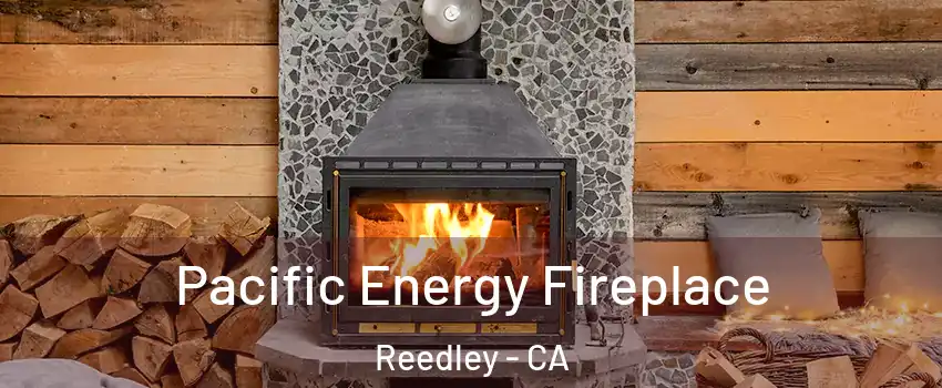  Pacific Energy Fireplace Reedley - CA