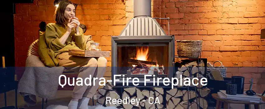  Quadra-Fire Fireplace Reedley - CA
