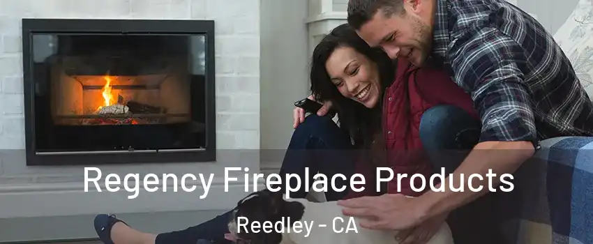  Regency Fireplace Products Reedley - CA