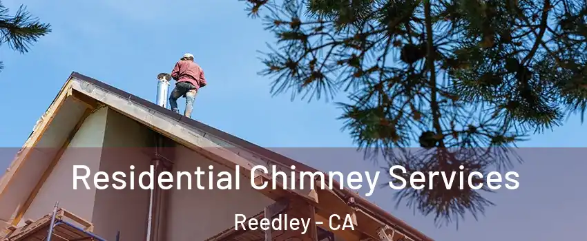  Residential Chimney Services Reedley - CA