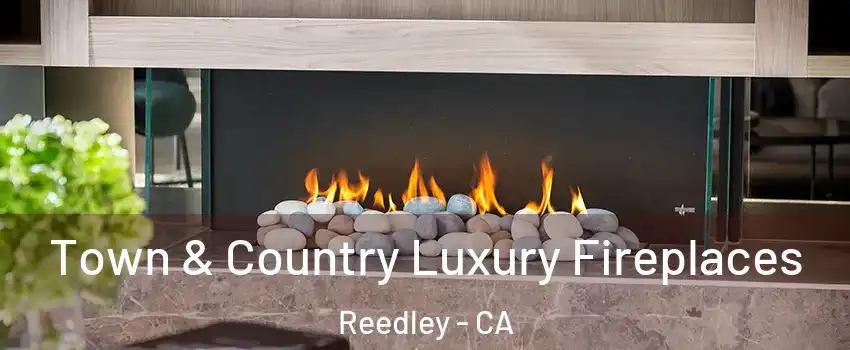  Town & Country Luxury Fireplaces Reedley - CA