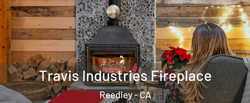  Travis Industries Fireplace Reedley - CA
