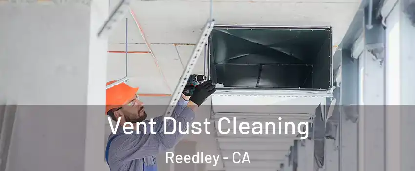  Vent Dust Cleaning Reedley - CA