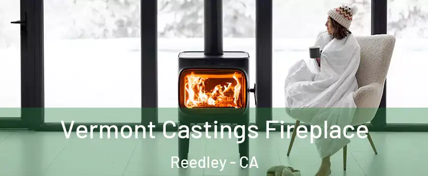  Vermont Castings Fireplace Reedley - CA