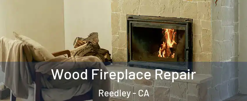  Wood Fireplace Repair Reedley - CA