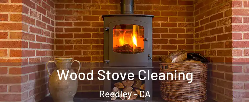  Wood Stove Cleaning Reedley - CA